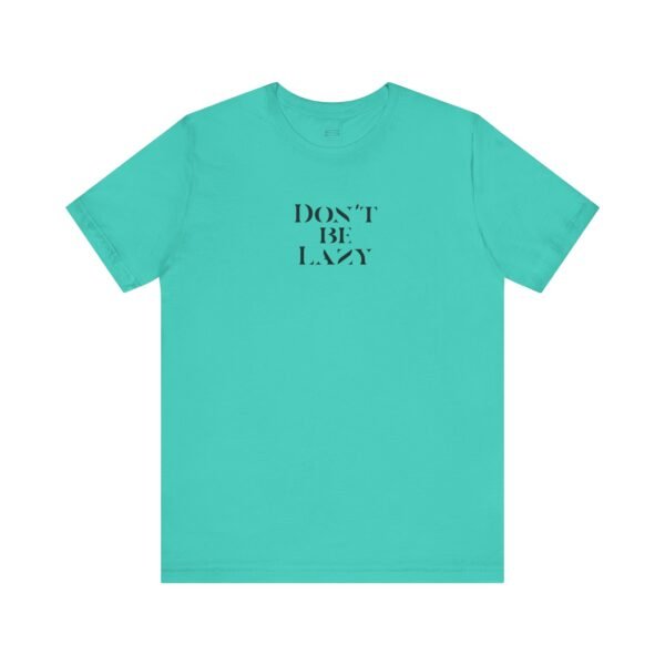 10598282114755584934_2048-1.jpeg DON'T BE LAZY tee