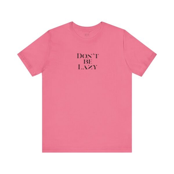 13888361884987078648_2048-1.jpeg DON'T BE LAZY tee