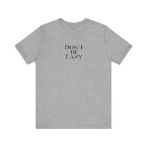 DON'T BE LAZY tee