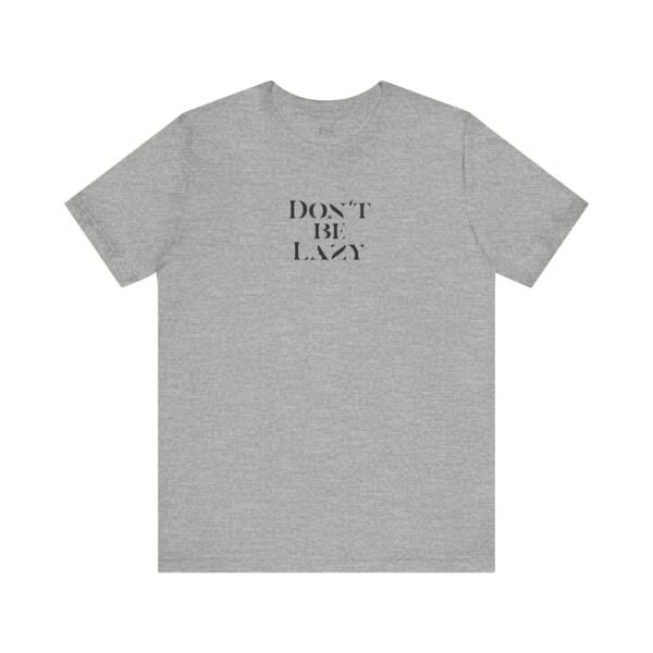 15554085819451918589_2048-1.jpeg DON'T BE LAZY tee