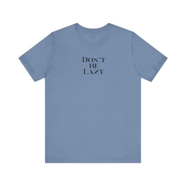 15811269660981616759_2048-1.jpeg DON'T BE LAZY tee