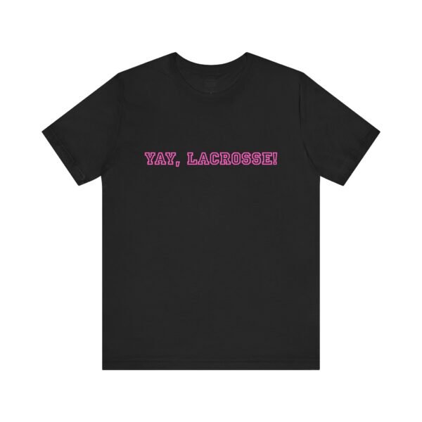 "YAY, LACROSSE!" tee