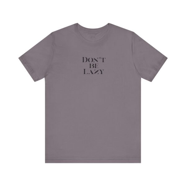 6109113219340219766_2048-1.jpeg DON'T BE LAZY tee