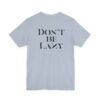 Don't Be Lazy DOUBLE-SIDED tee