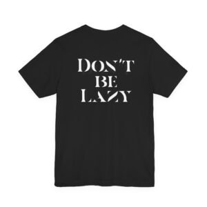 Don't Be Lazy DOUBLE-SIDED tee