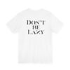 Don't Be Lazy DOUBLE-SIDED tee