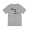 Don't Be Lazy DOUBLE-SIDED tee